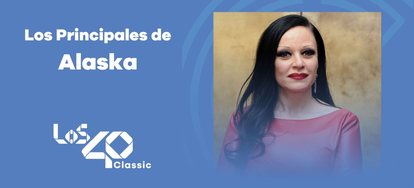 Los Principales de Alaska: la playlist con todos sus éxitos en LOS40 Los Principales de Alaska: la playlist con todos sus éxitos en LOS40