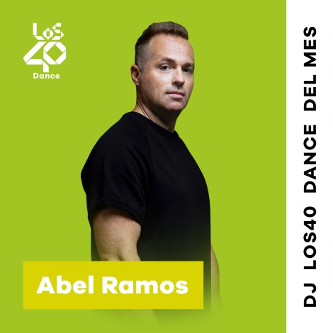 Abel Ramos: Dj Destacado del mes en LOS40 Dance, nos propone su playlist más personal