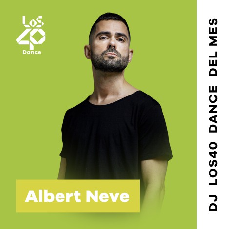 Albert Neve: DJ del mes destacado de LOS40 Dance, nos propone su playlist más personal