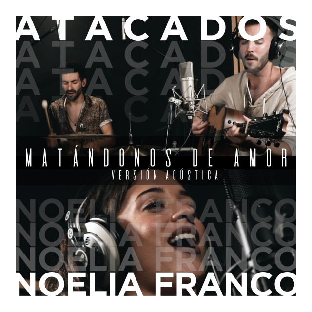 Atacados y Noelia Franco estrenan emocionados la versión acústica de ‘Matándonos De Amor’