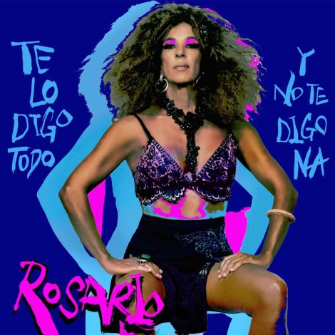 Rosario lanza su disco ‘Te Lo Digo To Y No Te Digo Na’ con su versión más renovada