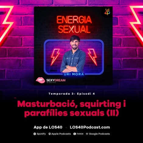 Energia Sexual: Masturbació, experiències amb l’squirting i més parafílies sexuals