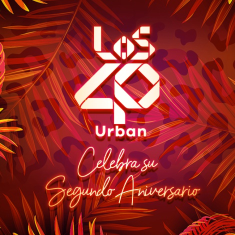 EVENTO APLAZADO: Celebra el 2º aniversario de LOS40 Urban con un fiestón lleno de sorpresas